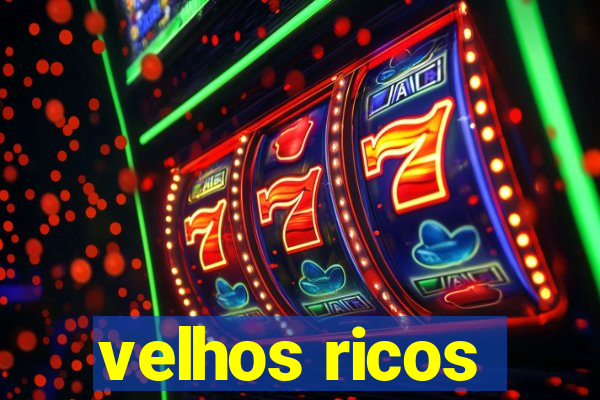 velhos ricos